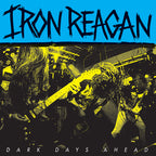 Iron Reagan Dark Days Ahead