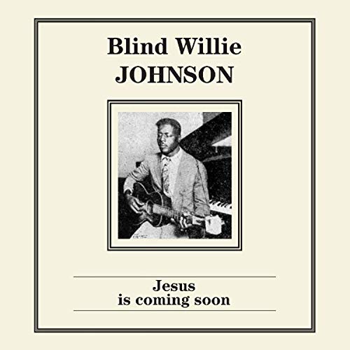 JOHNSON,BLIND WILLIE JESUS IS COMING SOON
