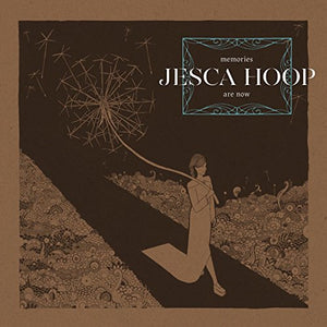 Jesca Hoop Memories Are Now