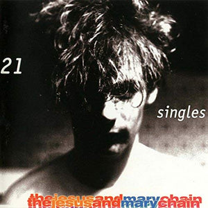 Jesus & Mary Chain 21 SINGLES