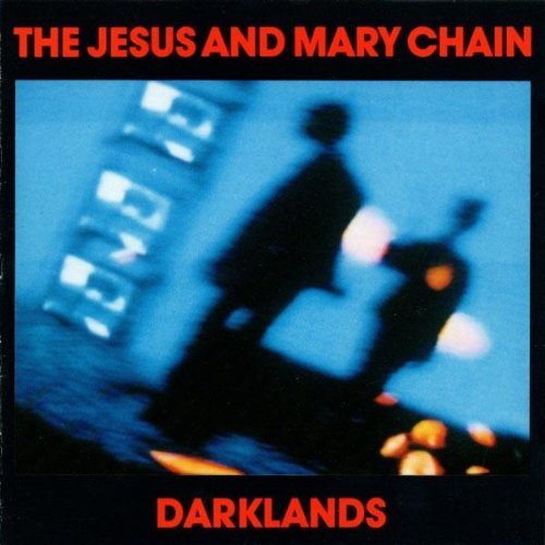 Jesus & Mary Chain DARKLANDS
