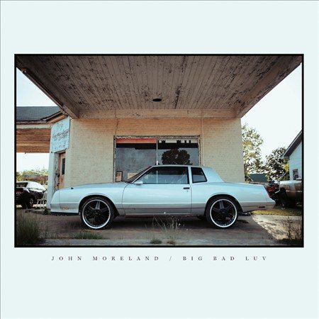 John Moreland BIG BAD LUV