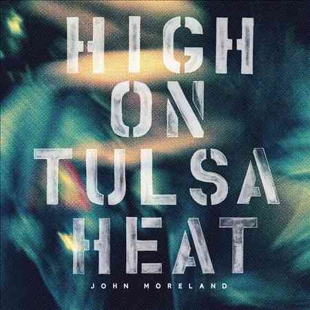 John Moreland HIGH ON TULSA HEAT