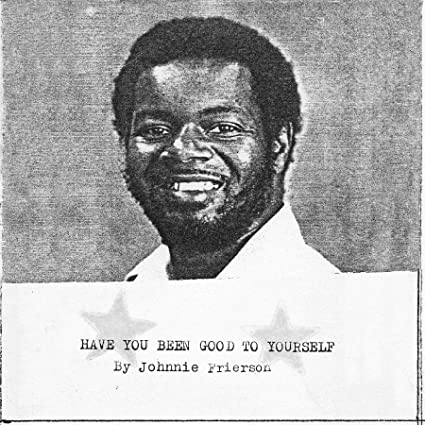 Johnnie Frierson Have You Been Good To Yourself