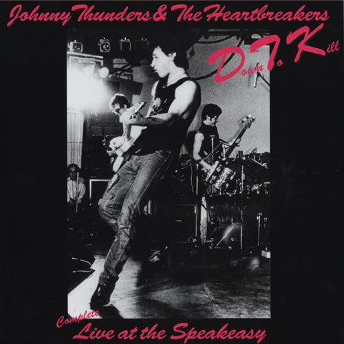 Johnny Thunders & Heartbreakers Down To Kill: The Complete Live At The Speakeasy