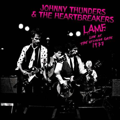 Johnny Thunders & the Heartbreakers L.a.m.f. Live At The Village Gate 1977