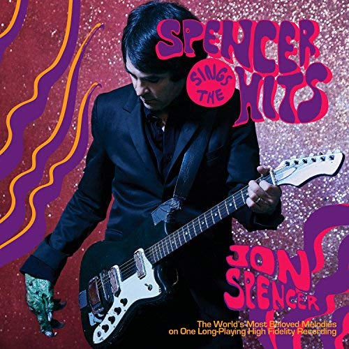 Jon Spencer SPENCER SINGS THE HITS!