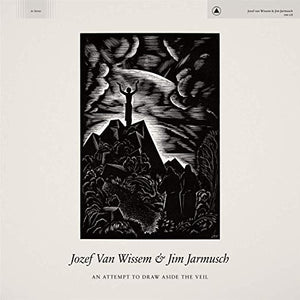Jozef Van Wissem & Jim Jarmusch An Attempt To Draw Aside The Veil