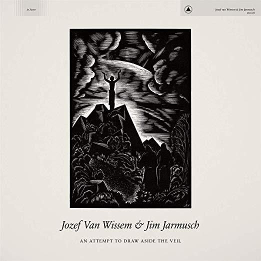 Jozef Van Wissem & Jim Jarmusch An Attempt To Draw Aside The Veil