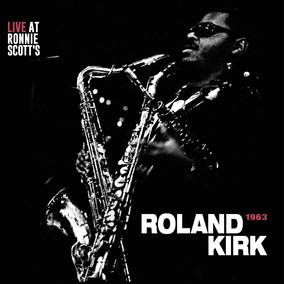 Kirk, Rahsaan Roland Live at Ronnie Scott’s, London 1963