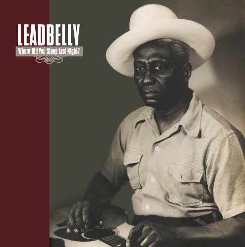 Leadbelly WHERE DID YOU SLEEP LAST NIGHT