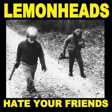 Lemonheads Hate your Friends