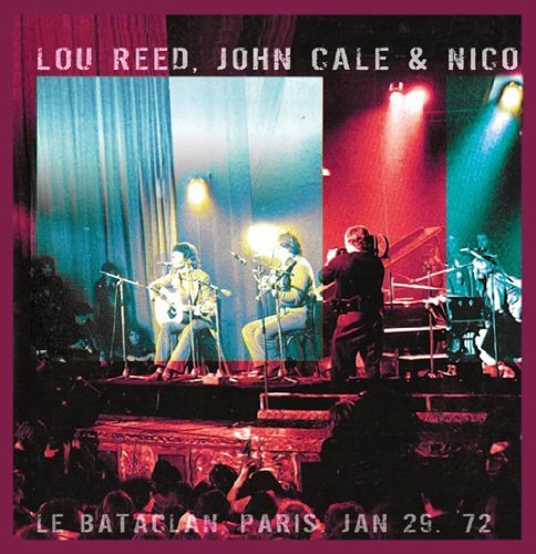 Lou Reed, John Cale, Nico Le Bataclan Paris Jan 29 72