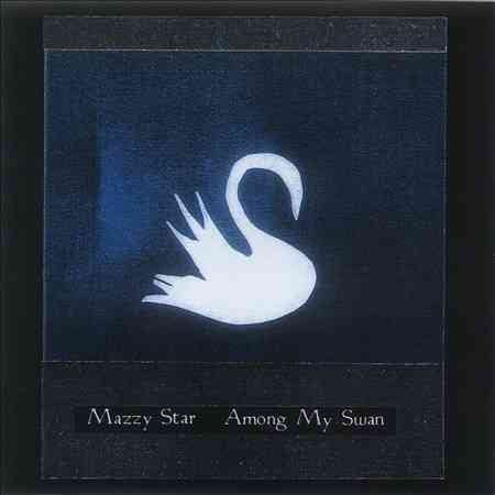 Mazzy Star AMONG MY SWAN