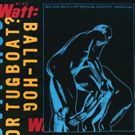 Mike Watt BALL-HOG OR TUGBOAT