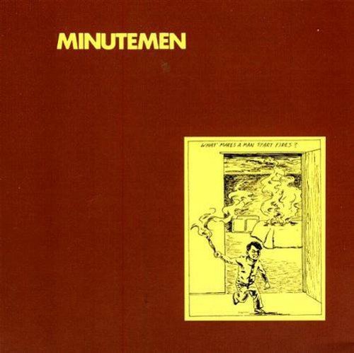 Minutemen What Makes A Man Start Fires