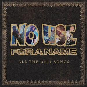 NO USE FOR A NAME ALL THE BEST SONGS