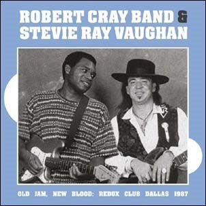 Robert Cray Band Feat Stevie Ray Vaughan Old Jam, New Blood: Redux Club Dallas 1987