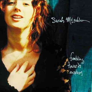 Sarah Mclachlan Fumbling Towards Ecstacy