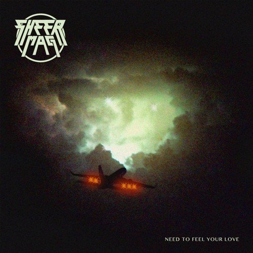 Sheer Mag NEED TO FEEL YOUR LOVE