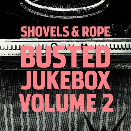 Shovels & Rope Busted Jukebox Volume 2