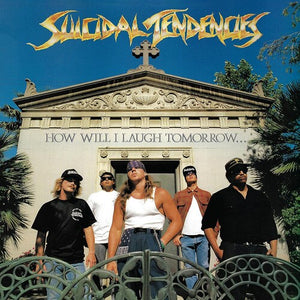 Suicidal Tendencies How Will I Laugh Tomorrow... When I Can't Even Smile Today