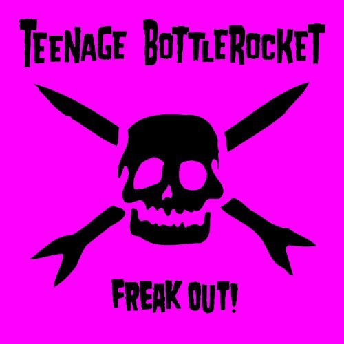TEENAGE BOTTLEROCKET FREAK OUT