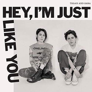Tegan And Sara Hey, I'm Just Like You
