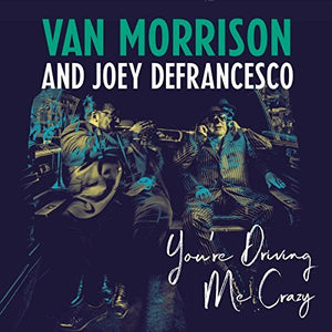 Van Morrison / Joey Defrancesco You'Re Driving Me Crazy