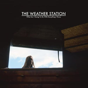 WEATHER STATION, THE WHAT AM I GOING TO DO WITH EVERYTHING I KNOW