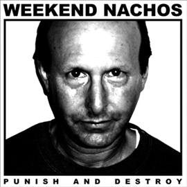 Weekend Nachos PUNISH & DESTROY