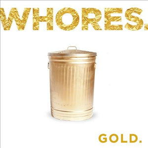 Whores. GOLD.