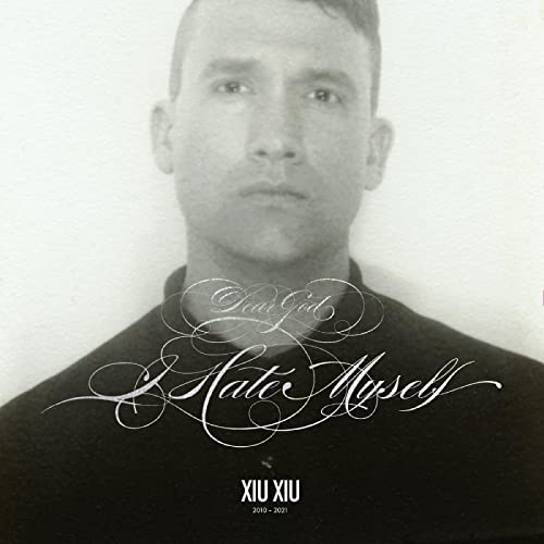 Xiu Xiu Dear God, I Hate Myself (DELUXE REISSUE)