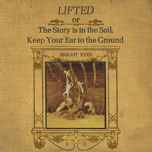 Bright Eyes Liftedor The Story Is in the Soil, Keep Your Ear to The Ground (2 Lp's)